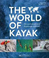 Title: The World of Kayak: Die spektakulärsten Kajakziele weltweit, Author: Norbert Blank