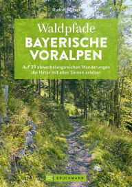 Title: Waldpfade Bayerische Voralpen: Auf 29 abwechslungsreichen Wanderungen die Natur mit allen Sinnen erleben, Author: Rudolf Nützel