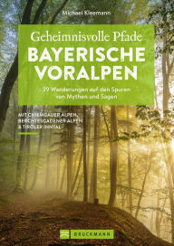 Title: Geheimnisvolle Pfade Bayerische Voralpen: 39 Wanderungen auf den Spuren von Mythen und Sagen, Author: Michael Kleemann