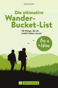 Title: Die ultimative Wander-Bucket-List: 50 Dinge, die du erlebt haben musst, Author: André Uzulis