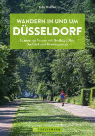 Title: Wandern in und um Düsseldorf: Spannende Touren mit Großstadtflair, Dorfidyll und Rheinromantik, Author: Udo Haafke