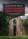 Lost & Dark Places Vorpommern und Rügen: 33 vergessene, verlassene und unheimliche Orte