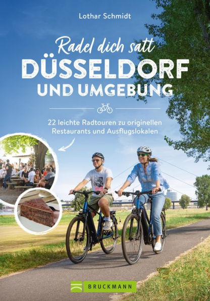 Radel dich satt Düsseldorf & Umgebung: 22 leichte Radtouren zu originellen Restaurants und Ausflugslokalen