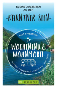 Title: Wochenend und Wohnmobil Kleine Auszeiten an den Kärntner Seen, Author: Ines Friedrich