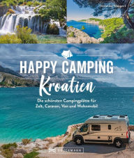 Title: Happy Camping Kroatien: Die schönsten Campingplätze für Zelt, Caravan, Van und Wohnmobil, Author: Veronika Wengert