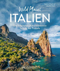 Title: Wild Places Italien: Die schönsten Naturerlebnisse fernab des Trubels, Author: Sabine Mischnat
