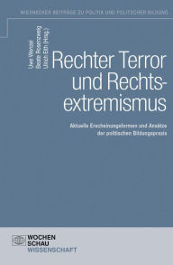 Title: Rechter Terror und Rechtsextremismus: Aktuelle Erscheinungsformen des Rechtsextremismus und Ansätze der, Author: Uwe Wenzel