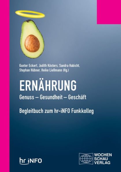 Ernährung. Genuss - Gesundheit - Geschäft: Begleitbuch zum hr-iNFO Funkkolleg