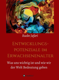 Title: Entwicklungspotenziale im Erwachsenenalter: Was uns wichtig ist und wie wir der Welt Bedeutung geben, Author: Rusbe Jafari