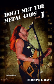 Title: HOLLI MET THE METAL GODS PART I, Author: Rudolph T. Rave