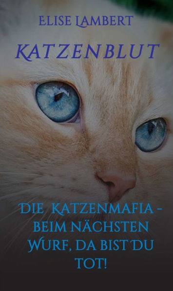 Katzenblut: Die Katzenmafia - Beim nächsten Wurf, da bist Du tot!