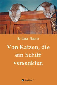 Title: Von Katzen, die ein Schiff versenkten, Author: Barbara Maurer