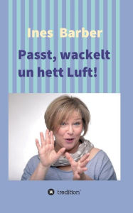 Title: Passt, wackelt un hett Luft!, Author: Ines Barber