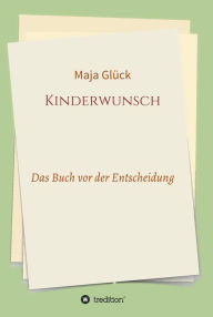 Title: Kinderwunsch: Das Buch vor der Entscheidung, Author: Maja Glück