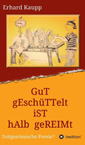 Title: Gut geschüttelt ist halb gereimt, Author: Erhard Kaupp
