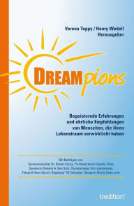 Title: Dreampions: Begeisternde Erfahrungen und ehrliche Empfehlungen von Menschen, die ihren Lebenstraum verwirklicht haben, Author: Verena Tuppy (Hrsg.)