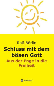 Title: Schluss mit dem bösen Gott, Author: Rolf Börlin