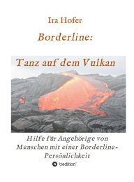 Title: Borderline: Tanz auf dem Vulkan: Hilfe für Angehörige von Menschen mit einer Borderline-Persönlichkeit, Author: Stephen C Stone