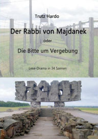 Title: Der Rabbi von Majdanek: Bitte um Vergebung, Author: Trutz Hardo