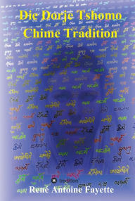 Title: Die Dorje Tshomo Chime Tradition, Author: René Antoine Fayette