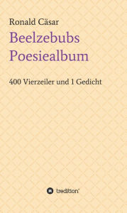 Title: Beelzebubs Poesiealbum: 400 Vierzeiler und 1 Gedicht, Author: Ronald Cäsar