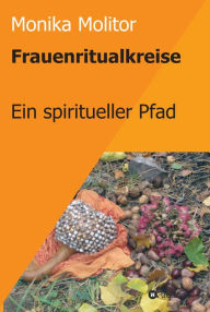 Title: Frauenritualkreise: Ein spiritueller Pfad, Author: Monika Molitor