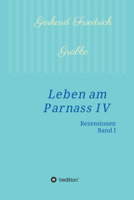 Title: Leben am Parnass IV: Rezensionen I, Author: Gerhard Friedrich Grabbe