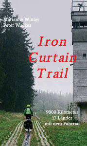 Title: Iron Curtain Trail: 9000 km mit dem Fahrrad durch Europa, Author: Marianne Winter