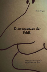 Title: Konsequenzen der Ethik: Philosophische Fragmente aufgelistet in vier Teilen, Author: Chris Simpson