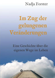Title: Im Zug der gelungenen Verï¿½nderungen, Author: Nadja Forster
