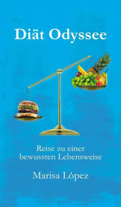 Title: Diät Odyssee: Reise zu einer bewussten Lebensweise, Author: Marisa López