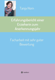 Title: Erfahrungsbericht einer Erzieherin zum Anerkennungsjahr: Facharbeit mit sehr guter Bewertung, Author: Tanja Horn