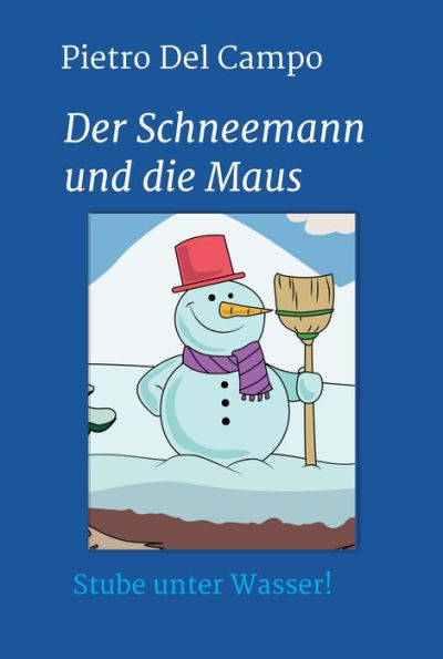 Der Schneemann und die Maus: Stube unter Wasser!