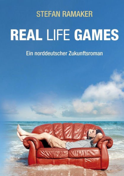 Real life Games: Ein norddeutscher Zukunftsroman