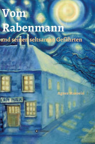 Title: Vom Rabenmann und seinen seltsamen Gefährten, Author: Agnes Maxsein