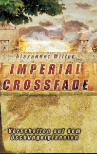 Title: Imperial Crossfade, Author: Alexander Miller