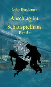 Title: Anschlag im Schauspielhaus: Band 2, Author: Gaby Bergbauer