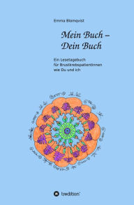 Title: Mein Buch - Dein Buch: Ein Lesetagebuch für Brustkrebspatientinnen wie Du und ich, Author: Emma Blomqvist