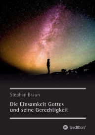 Title: Die Einsamkeit Gottes und seine Gerechtigkeit, Author: Stephan Braun