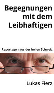 Title: Begegnungen mit dem Leibhaftigen: Reportagen aus der heilen Schweiz, Author: Scatmother