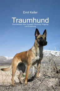 Title: Traumhund: Grundwissen über Auswahl, Bindung, Prägung und Erziehung, Author: Emil Keller