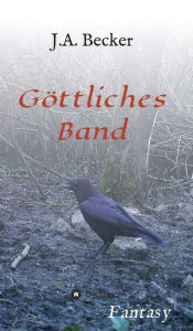 Title: Göttliches Band, Author: J.A. Becker