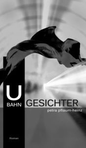 Title: U-Bahn-Gesichter, Author: Petra Pflaum-Heinz