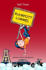 Title: RUHRPOTTLÜMMEL: Zwischen Zeche und Beatclub, Author: Ralf Thain