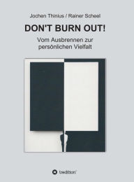 Title: DON'T BURN OUT!: Vom Ausbrennen zur persönlichen Vielfalt, Author: Jochen Thinius