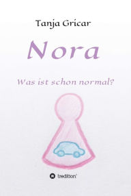 Title: Nora: Was ist schon normal?, Author: Tanja Gricar