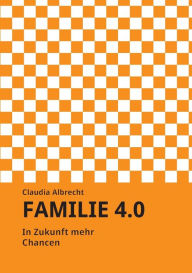 Title: Familie 4.0, Author: Claudia Albrecht
