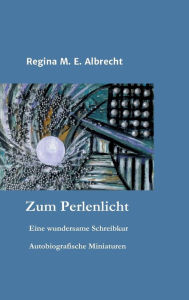 Title: Zum Perlenlicht, Author: Regina M. E. Albrecht