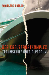 Title: Der Kreuzfahrtkomplex: Traumschiff oder Alptraum, Author: Wolfgang Gregor