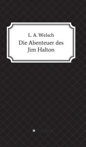 Title: Die Abenteuer des Jim Halton, Author: Lukas Welsch